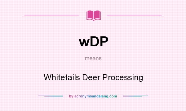 What does wDP mean? It stands for Whitetails Deer Processing