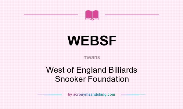 What does WEBSF mean? It stands for West of England Billiards Snooker Foundation