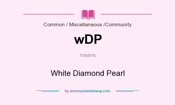 What does wDP mean? It stands for White Diamond Pearl