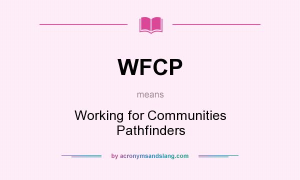 What does WFCP mean? It stands for Working for Communities Pathfinders