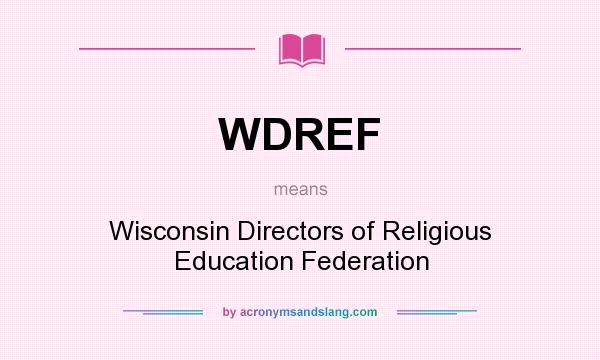 What does WDREF mean? It stands for Wisconsin Directors of Religious Education Federation