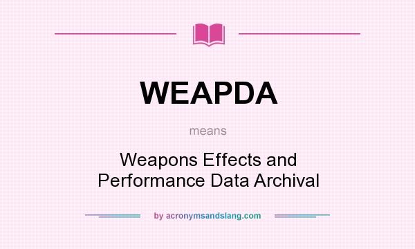 What does WEAPDA mean? It stands for Weapons Effects and Performance Data Archival