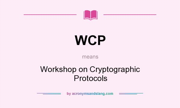 What does WCP mean? It stands for Workshop on Cryptographic Protocols