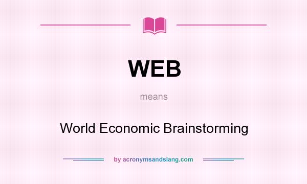 What does WEB mean? It stands for World Economic Brainstorming