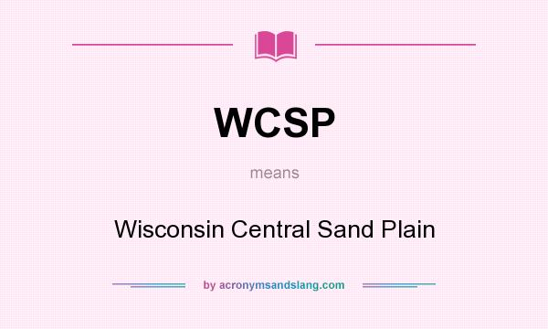 What does WCSP mean? It stands for Wisconsin Central Sand Plain
