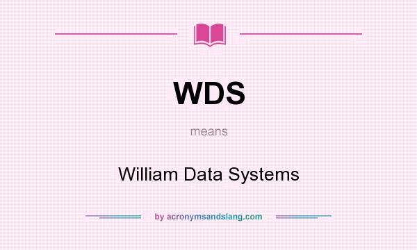What does WDS mean? It stands for William Data Systems