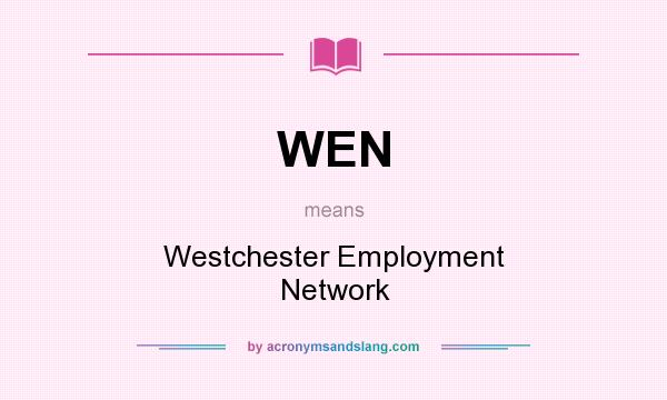What does WEN mean? It stands for Westchester Employment Network