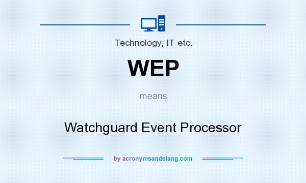 What does WEP mean? It stands for Watchguard Event Processor