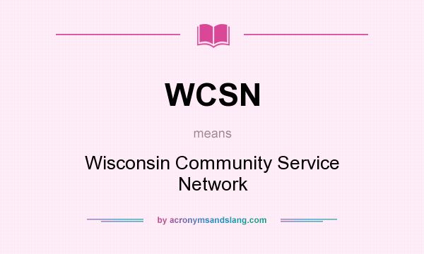 What does WCSN mean? It stands for Wisconsin Community Service Network