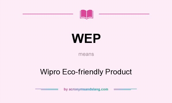 What does WEP mean? It stands for Wipro Eco-friendly Product