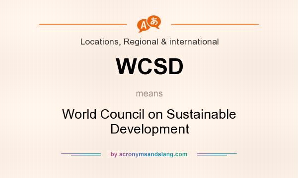 What does WCSD mean? It stands for World Council on Sustainable Development