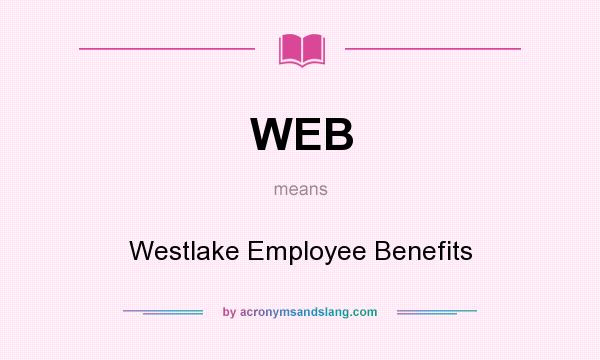 What does WEB mean? It stands for Westlake Employee Benefits