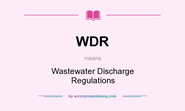 What does WDR mean? It stands for Wastewater Discharge Regulations