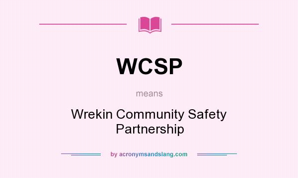 What does WCSP mean? It stands for Wrekin Community Safety Partnership