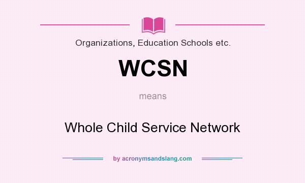 What does WCSN mean? It stands for Whole Child Service Network