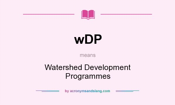 What does wDP mean? It stands for Watershed Development Programmes