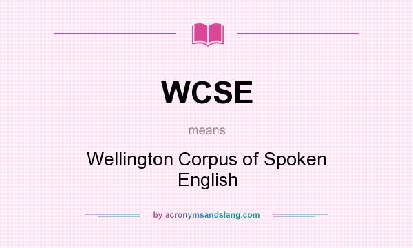 What does WCSE mean? It stands for Wellington Corpus of Spoken English
