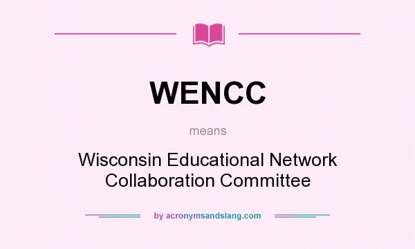 What does WENCC mean? It stands for Wisconsin Educational Network Collaboration Committee