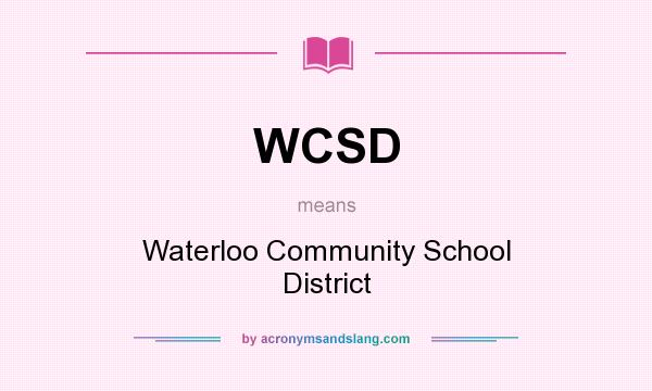 What does WCSD mean? It stands for Waterloo Community School District