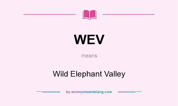 What does WEV mean? It stands for Wild Elephant Valley