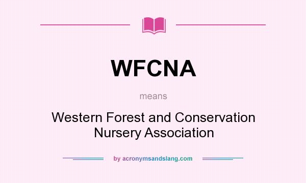 What does WFCNA mean? It stands for Western Forest and Conservation Nursery Association