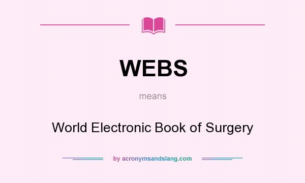 What does WEBS mean? It stands for World Electronic Book of Surgery