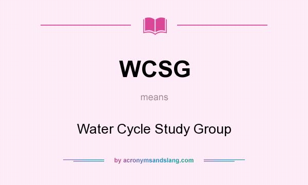 What does WCSG mean? It stands for Water Cycle Study Group