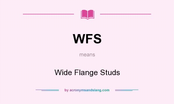 What does WFS mean? It stands for Wide Flange Studs
