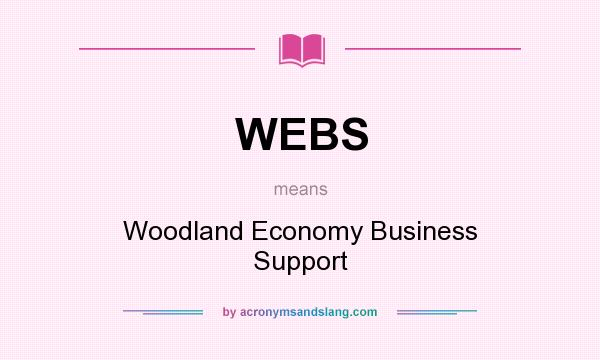What does WEBS mean? It stands for Woodland Economy Business Support