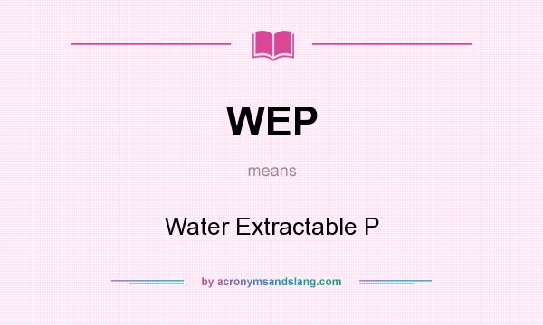 What does WEP mean? It stands for Water Extractable P