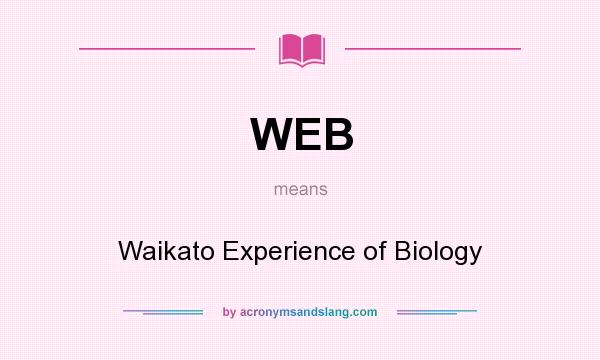 What does WEB mean? It stands for Waikato Experience of Biology