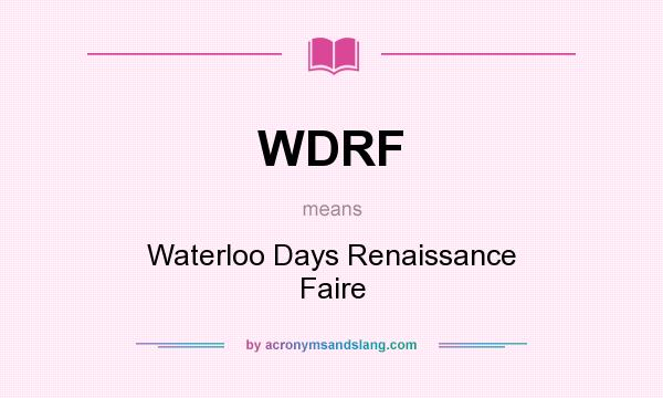 What does WDRF mean? It stands for Waterloo Days Renaissance Faire