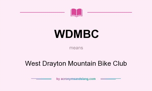 What does WDMBC mean? It stands for West Drayton Mountain Bike Club