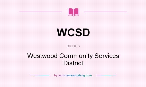 What does WCSD mean? It stands for Westwood Community Services District