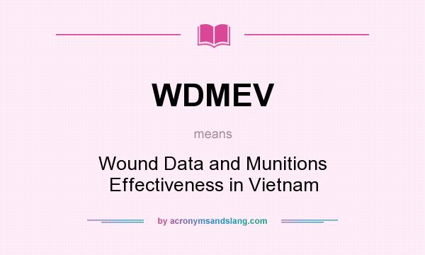 What does WDMEV mean? It stands for Wound Data and Munitions Effectiveness in Vietnam