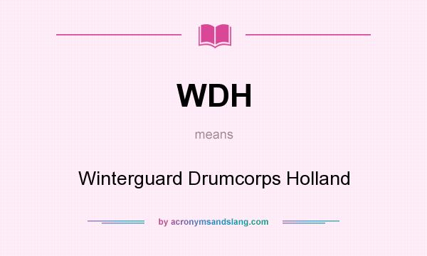 What does WDH mean? It stands for Winterguard Drumcorps Holland