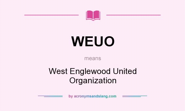 What does WEUO mean? It stands for West Englewood United Organization