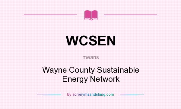 What does WCSEN mean? It stands for Wayne County Sustainable Energy Network