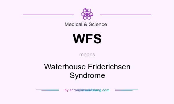 What does WFS mean? It stands for Waterhouse Friderichsen Syndrome