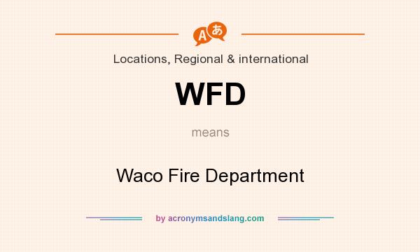 What does WFD mean? It stands for Waco Fire Department
