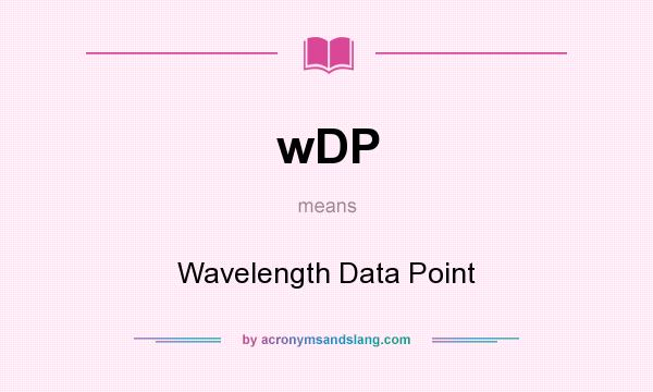 What does wDP mean? It stands for Wavelength Data Point