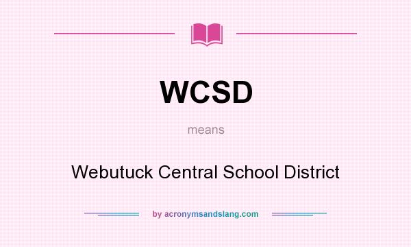 What does WCSD mean? It stands for Webutuck Central School District
