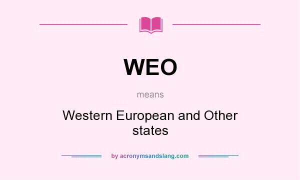 What does WEO mean? It stands for Western European and Other states