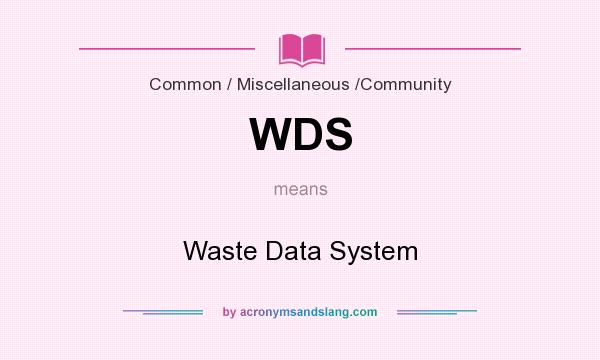 What does WDS mean? It stands for Waste Data System