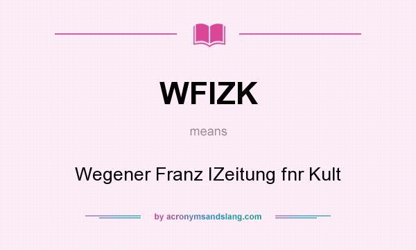 What does WFIZK mean? It stands for Wegener Franz IZeitung fnr Kult