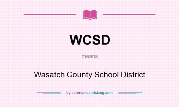 What does WCSD mean? It stands for Wasatch County School District