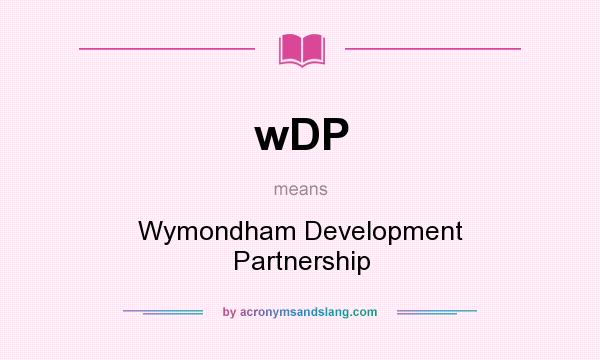 What does wDP mean? It stands for Wymondham Development Partnership