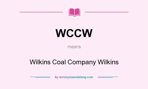 What does WCCW mean? It stands for Wilkins Coal Company Wilkins