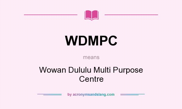 What does WDMPC mean? It stands for Wowan Dululu Multi Purpose Centre