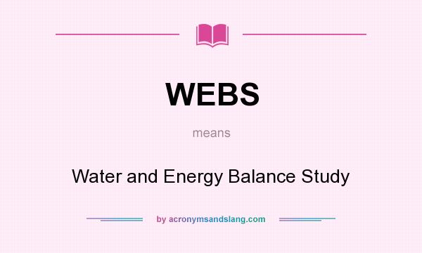 What does WEBS mean? It stands for Water and Energy Balance Study